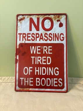 Metal Sign - No Trespassing We're Tired of Hiding the Bodies